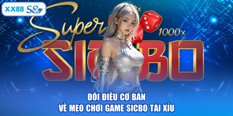 Đôi điều cơ bản về mẹo chơi game Sicbo tài xỉu